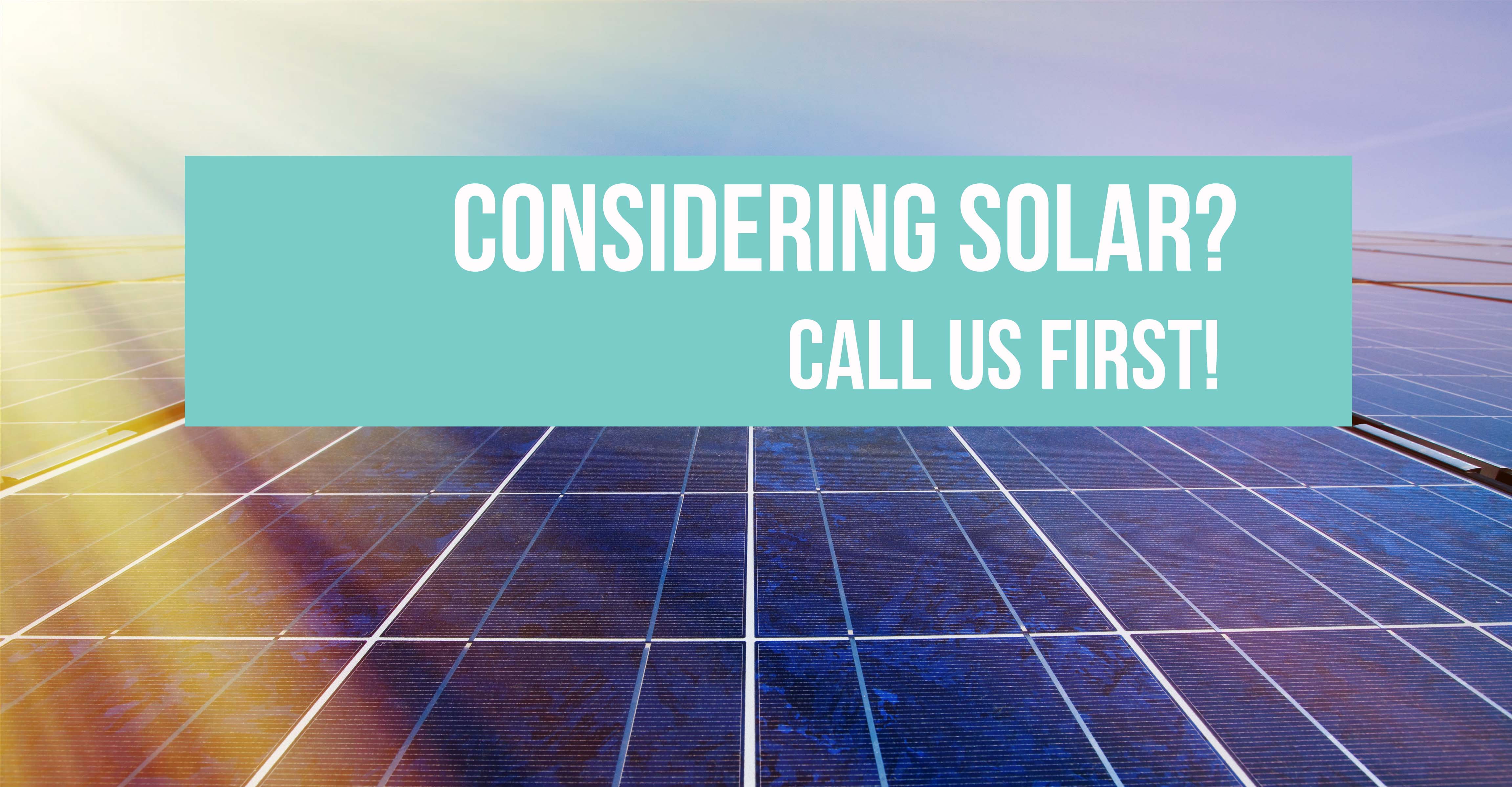 Solar?  Call us first!